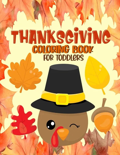 Thanksgiving Coloring Book for Toddlers: A Collection of Fun and Easy Thanksgiving Coloring Pages for Toddlers - Activity Book for Little Hands - Paperback