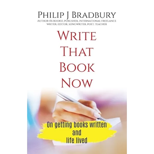 Write That Book Now: On getting books written and life lived - Paperback
