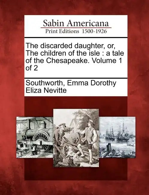 The Discarded Daughter, Or, the Children of the Isle: A Tale of the Chesapeake. Volume 1 of 2 - Paperback