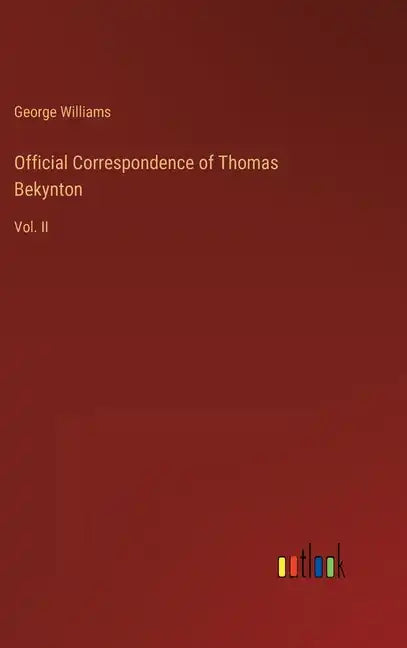 Official Correspondence of Thomas Bekynton: Vol. II - Hardcover