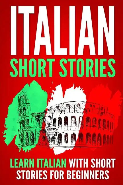Italian Short Stories: Learn Italian with Short Stories for Beginners - Paperback