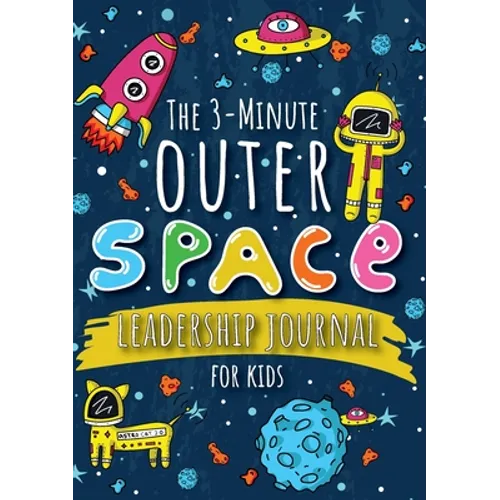 The 3-Minute Outer Space Leadership Journal for Kids: A Guide to Becoming a Confident and Positive Leader (Growth Mindset Journal for Kids) (A5 - 5.8 - Paperback
