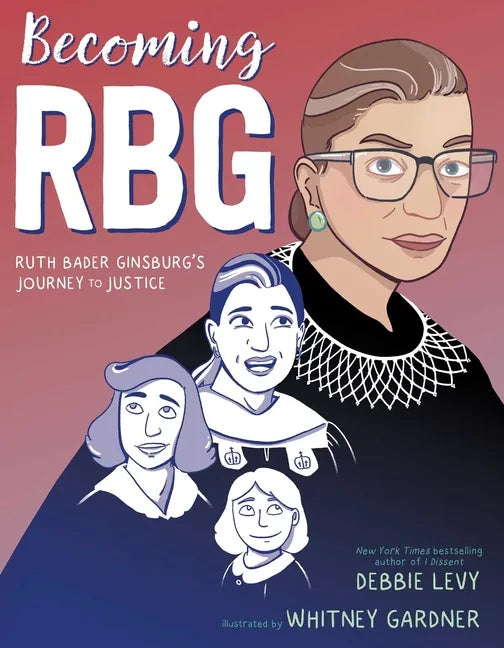 Becoming RBG: Ruth Bader Ginsburg's Journey to Justice - Paperback