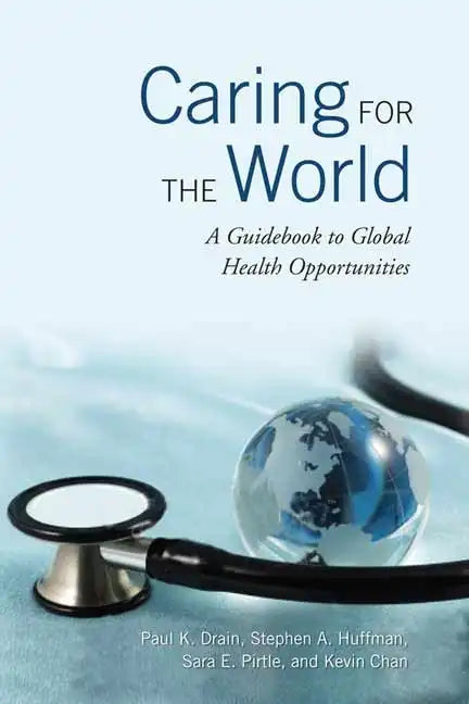 Caring for the World: A Guidebook to Global Health Opportunities - Paperback