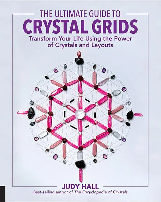 Ultimate Guide to Crystal Grids: Transform Your Life Using the Power of Crystals and Layouts - Paperback
