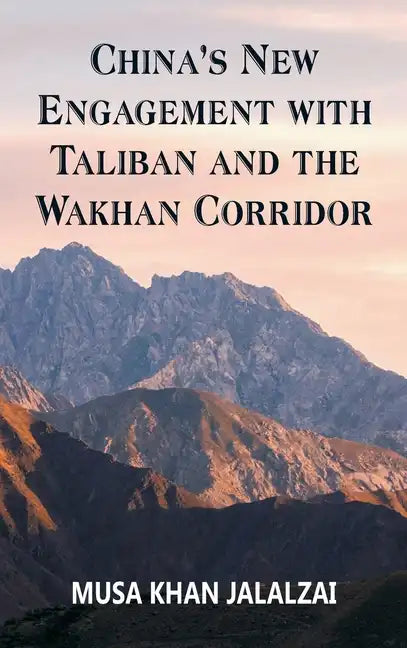 China's New Engagement with Taliban and the Wakhan Corridor - Hardcover