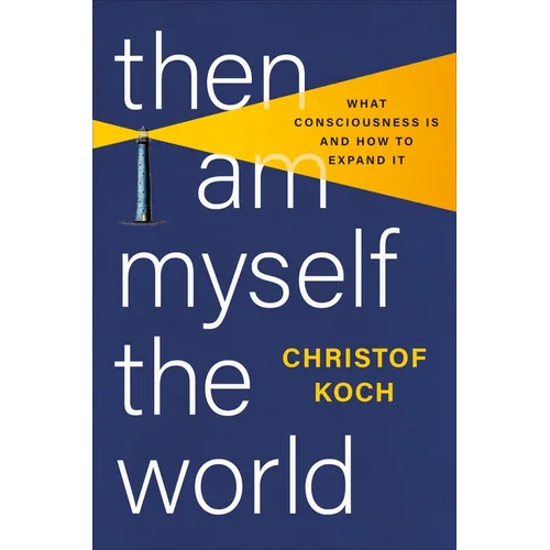 Then I Am Myself the World: What Consciousness Is and How to Expand It - Hardcover
