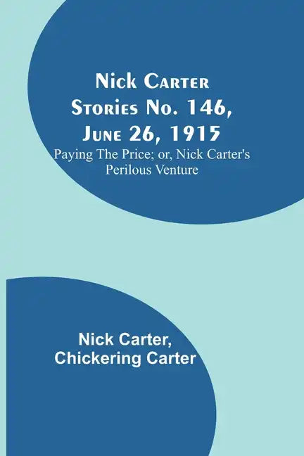 Nick Carter Stories No. 146, June 26, 1915: Paying the Price; or, Nick Carter's Perilous Venture - Paperback
