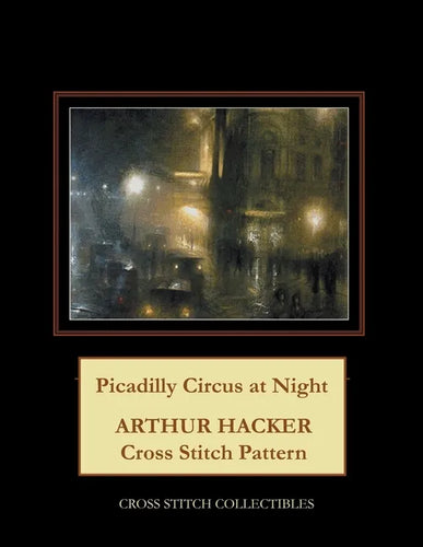 Picadilly Circus at Night: Arthur Hacker Cross Stitch Pattern - Paperback
