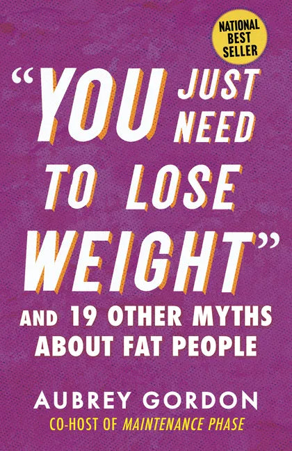 You Just Need to Lose Weight: And 19 Other Myths about Fat People - Paperback