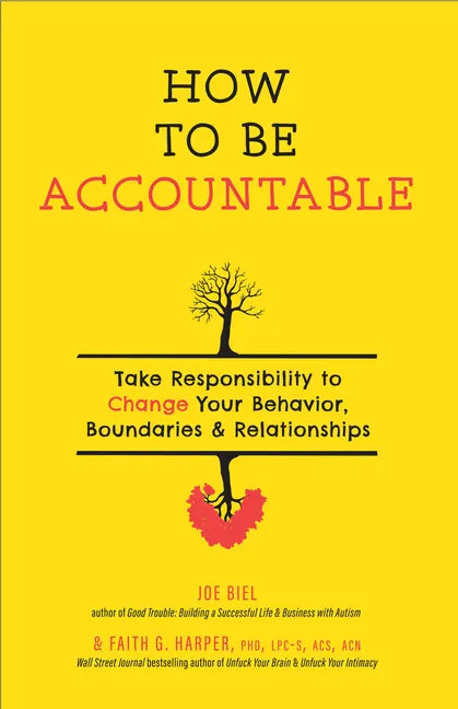 How to Be Accountable: Take Responsibility to Change Your Behavior, Boundaries, and Relationships: Take Responsibility to Change Your Behavior, Bounda - Paperback