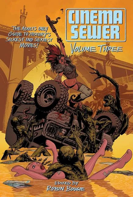 Cinema Sewer, Volume 3: The Adults Only Guide to History's Sickest and Sexiest Movies! - Paperback