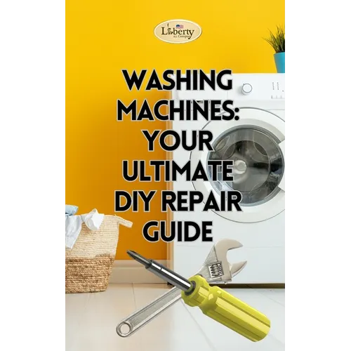 Washing Machines: Your Ultimate DIY Repair Guide - Paperback