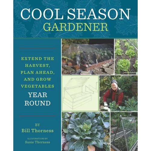 Cool Season Gardener: Extend the Harvest, Plan Ahead, and Grow Vegetables Year-Round - Paperback