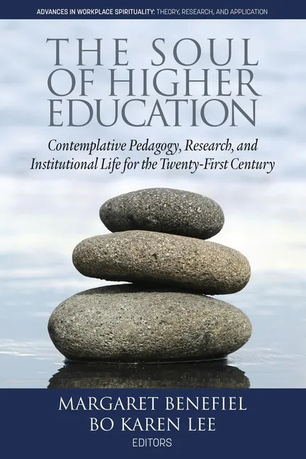The Soul of Higher Education: Contemplative Pedagogy, Research and Institutional Life for the Twenty-First Century - Paperback