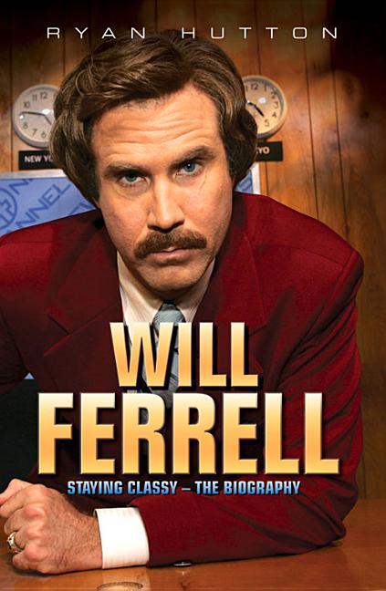 Will Ferrell - Staying Classy: The Biography - Paperback