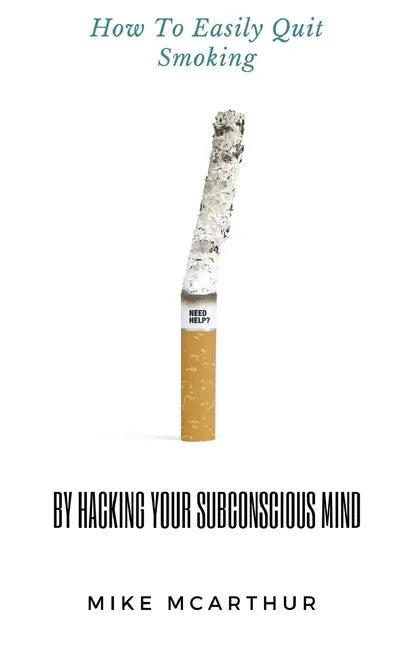 How to Easily Quit Smoking by Hacking your Subconscious Mind: Incudes Quit Vaping - Paperback