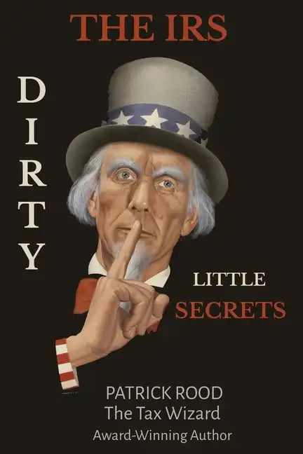 The IRS Dirty Little Secrets: Take Control of Your Finances to Build Wealth and Prosperity - Paperback