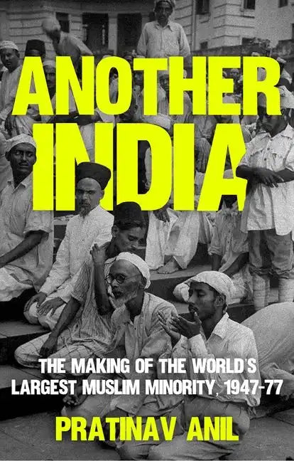 Another India: The Making of the World's Largest Muslim Minority, 1947-77 - Hardcover