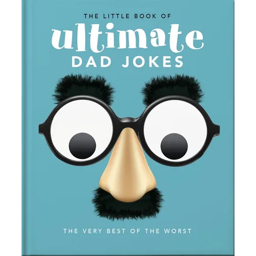 The Little Book of Ultimate Dad Jokes: For Dads of All Ages. May Contain Joking Hazards - Hardcover