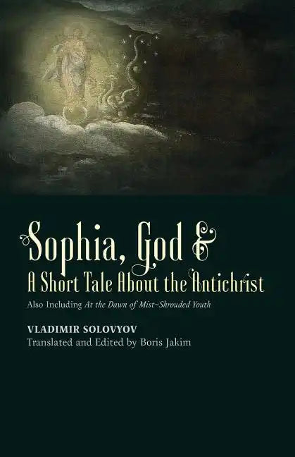 ​Sophia, God &​ A Short Tale About the Antichrist: Also Including At the Dawn of Mist-Shrouded Youth - Paperback