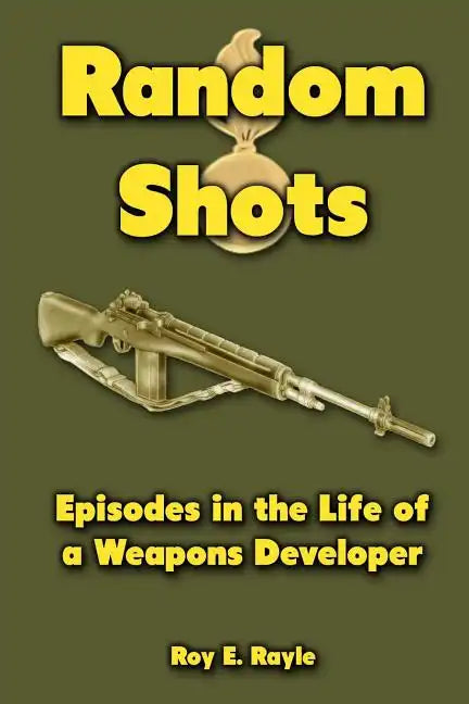 Random Shots: Episodes in the Life of a Weapons Developer - Paperback