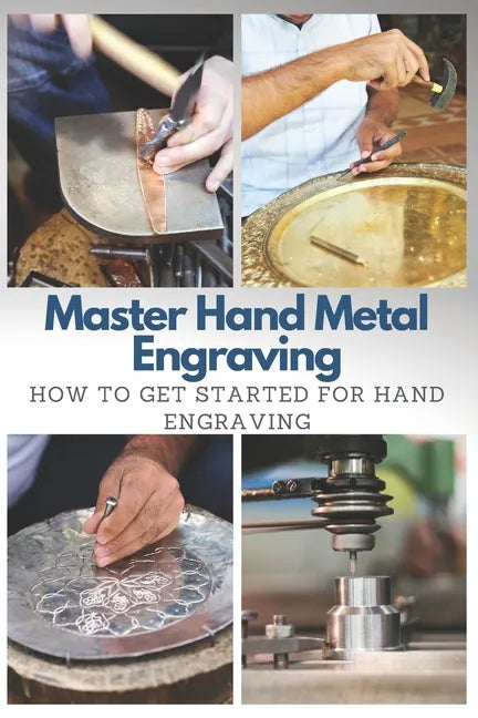 Master Hand Metal Engraving: How To Get Started for Hand Engraving - Paperback