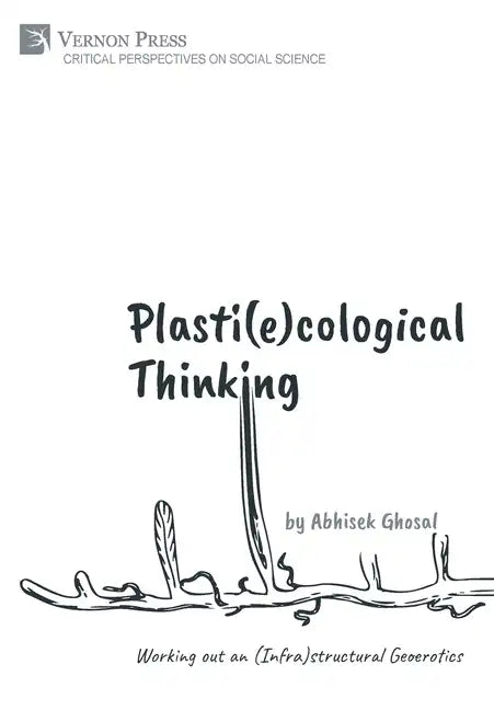 Plasti(e)cological Thinking: Working out an (Infra)structural Geoerotics - Hardcover