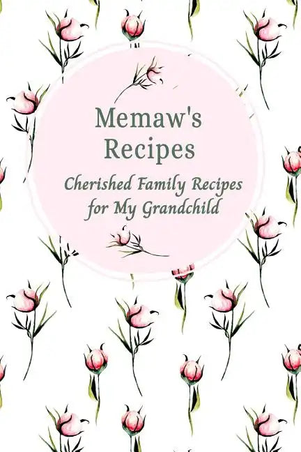 Memaw's Family Recipes Cherished Family Recipes for My Grandchild: Recipe Books To Write In - Paperback