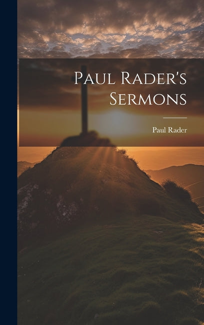 Paul Rader's Sermons - Hardcover