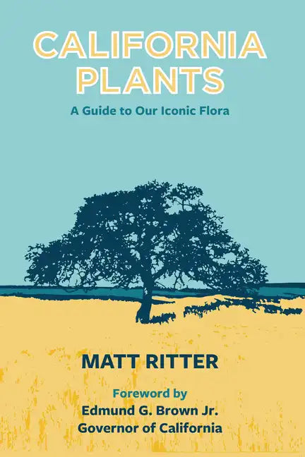 California Plants: A Guide to Our Iconic Flora - Paperback