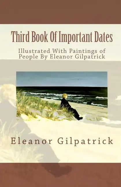 Third Book Of Important Dates: Illustrated With Paintings of People By Eleanor Gilpatrick - Paperback
