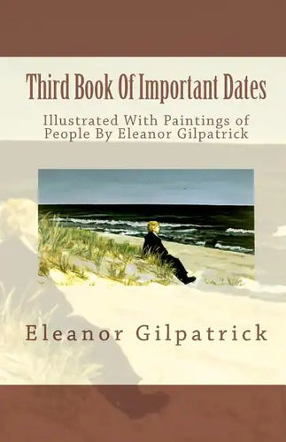 Third Book Of Important Dates: Illustrated With Paintings of People By Eleanor Gilpatrick - Paperback