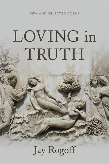 Loving in Truth: New and Selected Poems - Paperback
