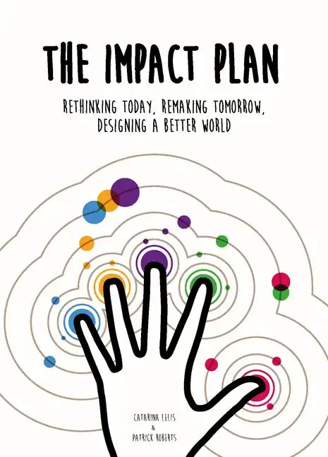The Impact Plan: Rethinking Today, Remaking Tomorrow, Designing a Better World - Paperback