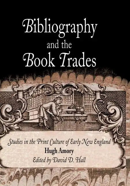 Bibliography and the Book Trades: Studies in the Print Culture of Early New England - Hardcover