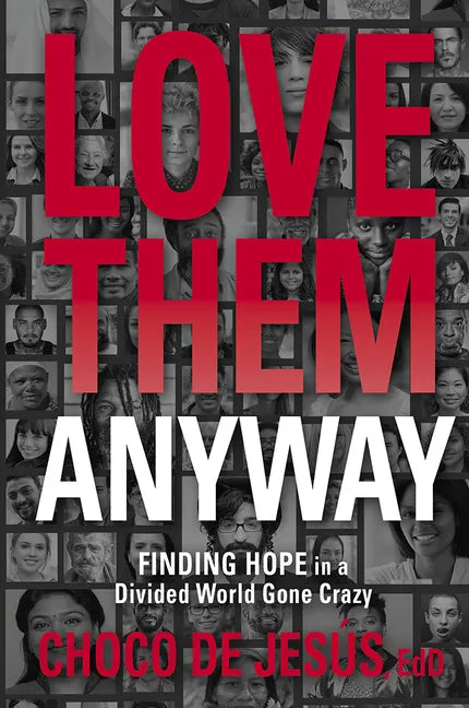 Love Them Anyway: Finding Hope in a Divided World Gone Crazy - Paperback