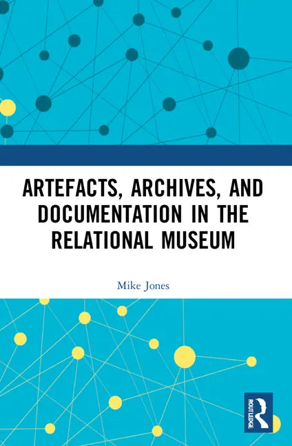Artefacts, Archives, and Documentation in the Relational Museum - Paperback