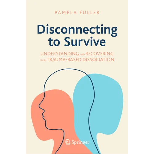 Disconnecting to Survive: Understanding and Recovering from Trauma-Based Dissociation - Hardcover
