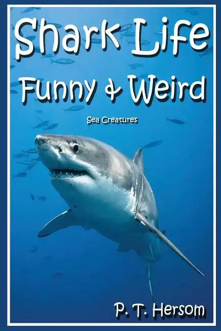 Shark Life Funny & Weird Sea Creatures: Learn with Amazing Photos and Fun Facts About Sharks and Sea Creatures - Paperback