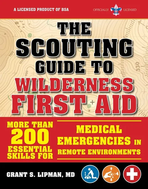 The Scouting Guide to Wilderness First Aid: An Officially-Licensed Book of the Boy Scouts of America: More Than 200 Essential Skills for Medical Emerg - Paperback