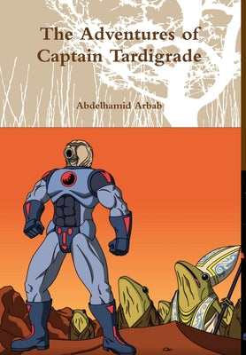 The Adventures of Captain Tardigrade - Hardcover