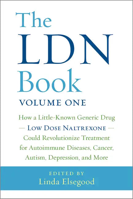 The Ldn Book: How a Little-Known Generic Drug Low Dose Naltrexone Could Revolutionize Treatment for Autoimmune Diseases, Cancer, Autism, Depression, a - Paperback