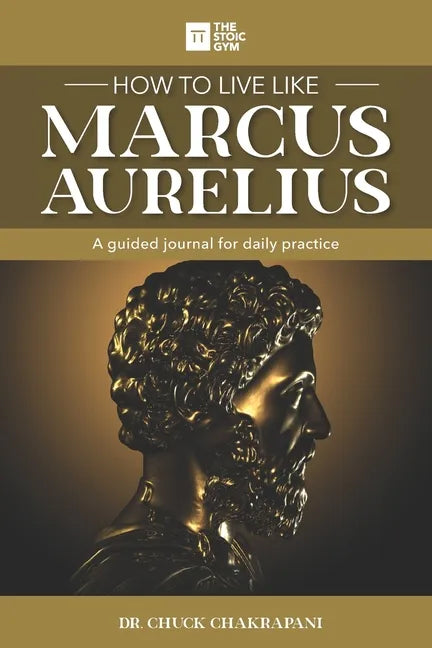 How to Live Like Marcus Aurelius: A guided journal for daily practice - Paperback