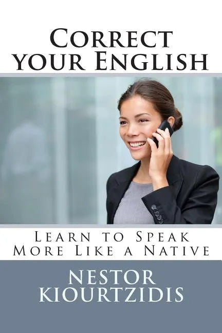 Correct Your English: Learn to Speak More Like a Native - Paperback