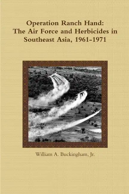 Operation Ranch Hand: The Air Force and Herbicides in Southeast Asia, 1961-1971 - Paperback