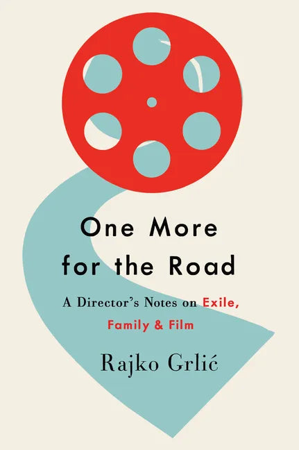 One More for the Road: A Director's Notes on Exile, Family, and Film - Paperback