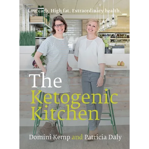The Ketogenic Kitchen: Low Carb. High Fat. Extraordinary Health. - Paperback