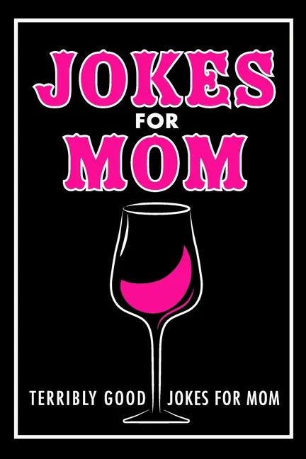 Jokes For Mom: Terribly Good jokes for mom Great Mom gifts, Mom Birthday Gift - Paperback