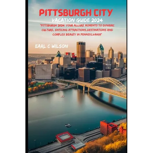 Pittsburgh City Vacation Guide 2024: 
